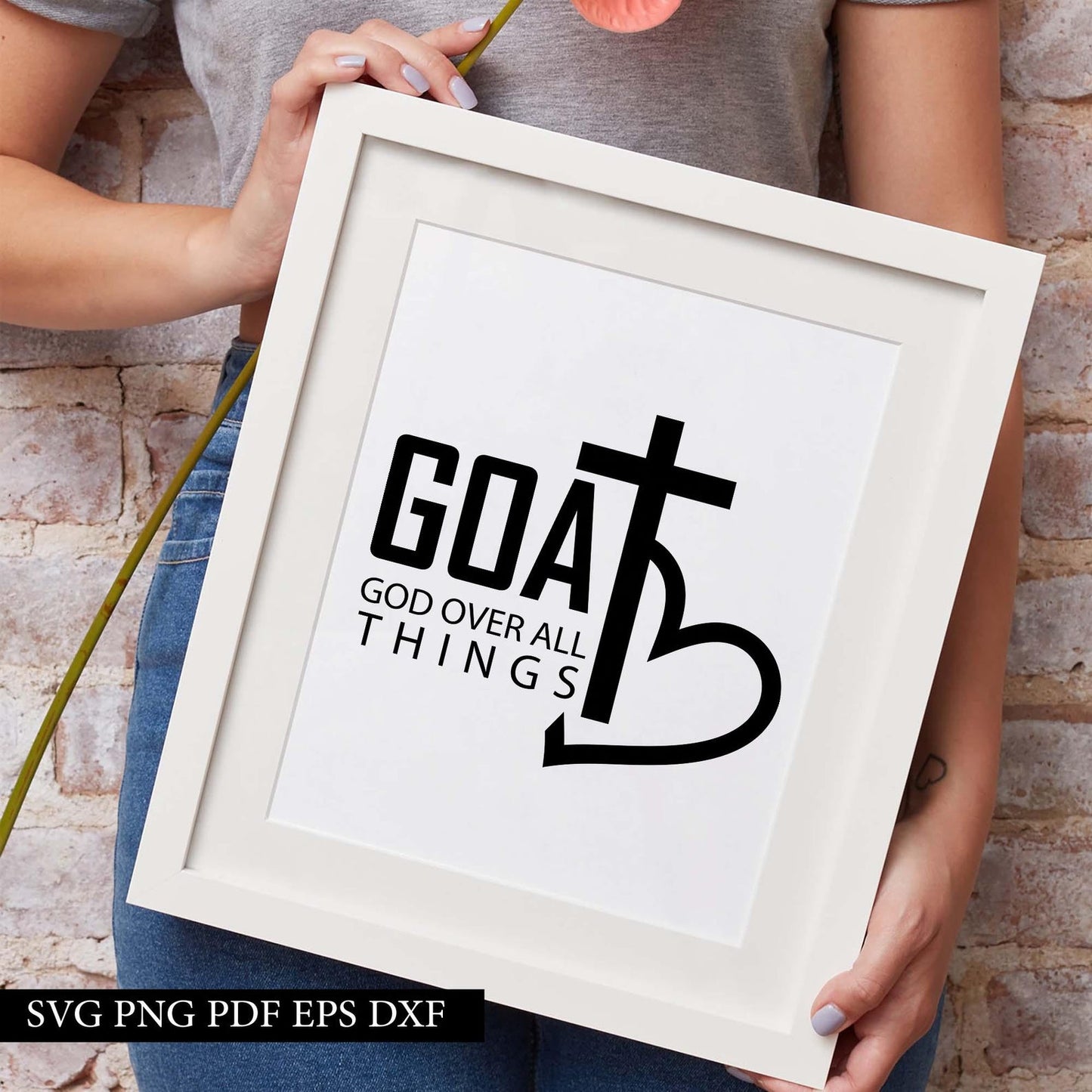 GOAT God Over All Things Svg, God Got Me Svg, Christian Design, Prayer Changes Things, Bible Verse Svg, Empowered Women Svg, Girl Boss Svg.