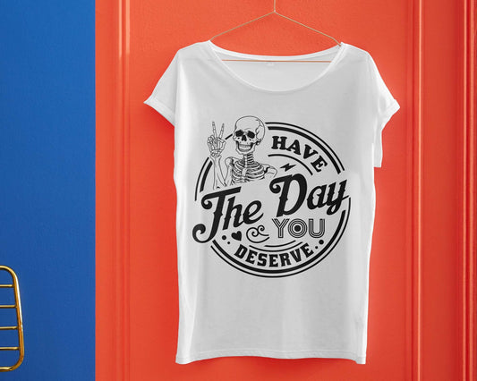 Have The Day You Deserve SVG, Trendy Shirt Svg, Peace Sign Skeleton Svg, Funny Skeleton Svg, Funny Karma Svg, Snarky Svg, Funny Skeleton Svg