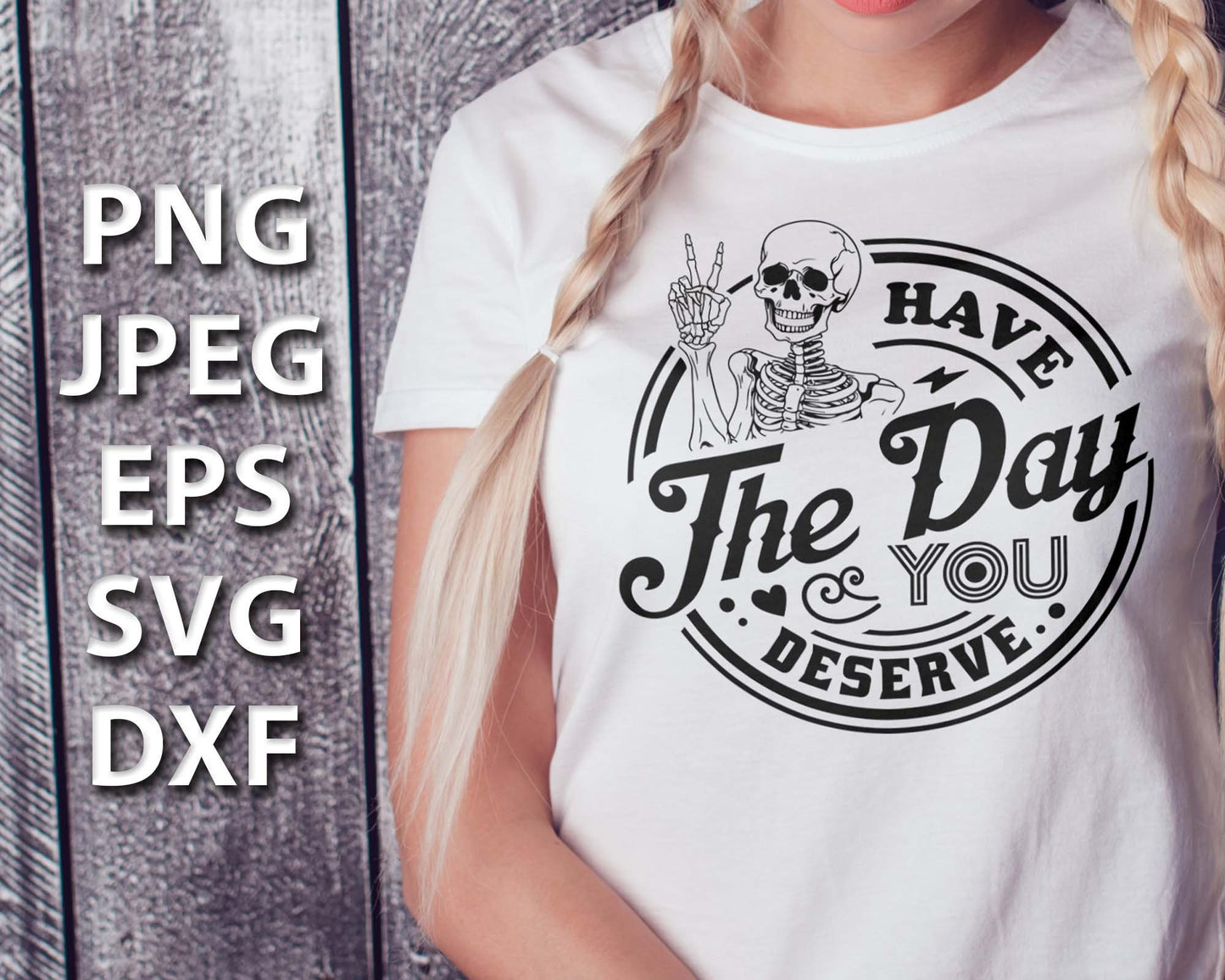 Have The Day You Deserve SVG, Trendy Shirt Svg, Peace Sign Skeleton Svg, Funny Skeleton Svg, Funny Karma Svg, Snarky Svg, Funny Skeleton Svg